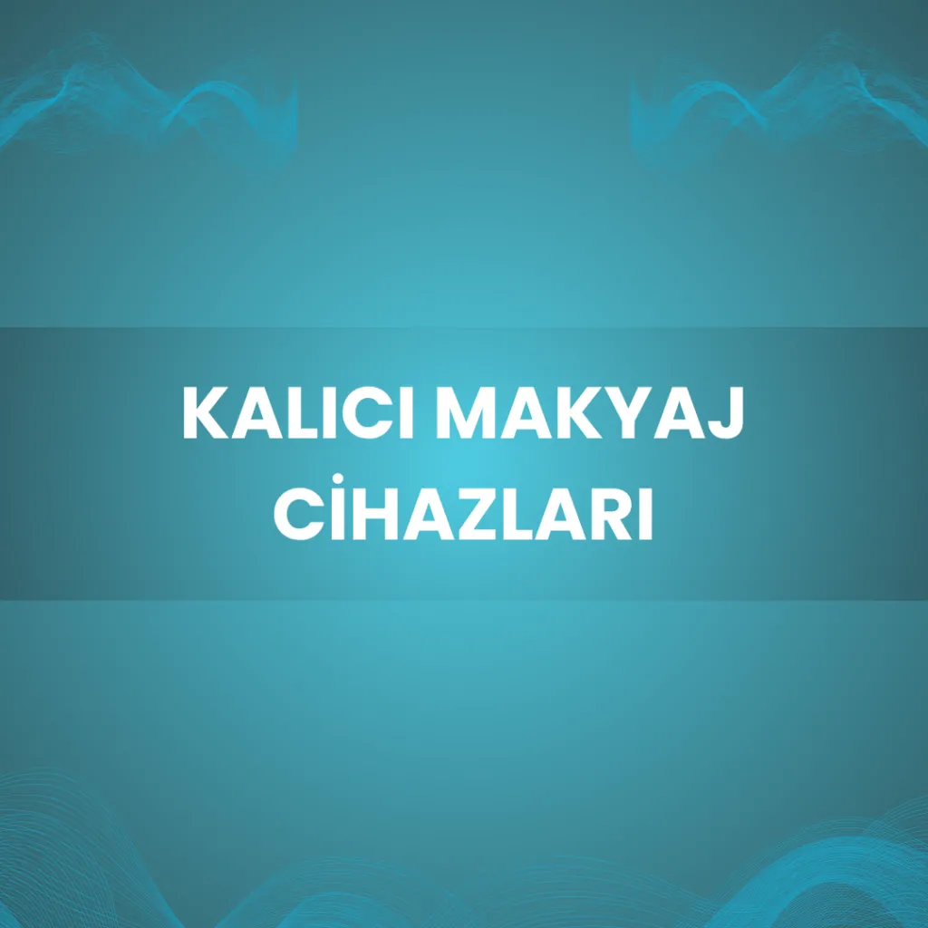 Kalıcı Makyaj Cihazları